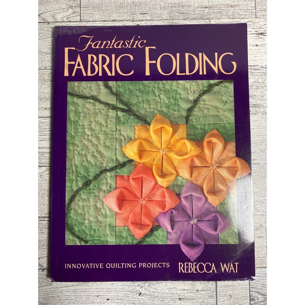 Fantastic Fabric Folding Rebecca Wat 2000 Innovative Quilting Projects Book